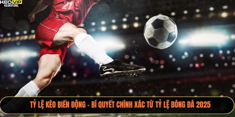 Tỷ lệ kèo biến động