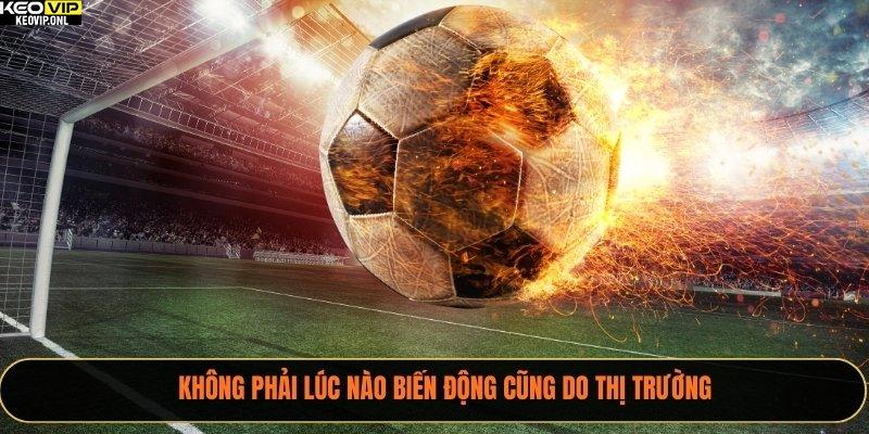 Tỷ Lệ Kèo Biến Động – Bí Quyết Chính Xác Từ Tỷ Lệ Bóng Đá 2025 3 Không phải lúc nào biến động cũng do thị trường