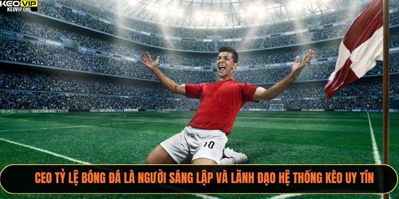 CEO Tỷ Lệ Bóng Đá – Người Tiên Phong Trong Thế Giới Soi Kèo Bóng Đá 1 CEO Tỷ Lệ Bóng Đá là người sáng lập và lãnh đạo hệ thống kèo uy tín