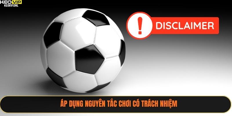 Chơi Có Trách Nhiệm 2025 Khi Tham Gia Cược Tỷ Lệ Bóng Đá 3 Áp dụng nguyên tắc chơi có trách nhiệm