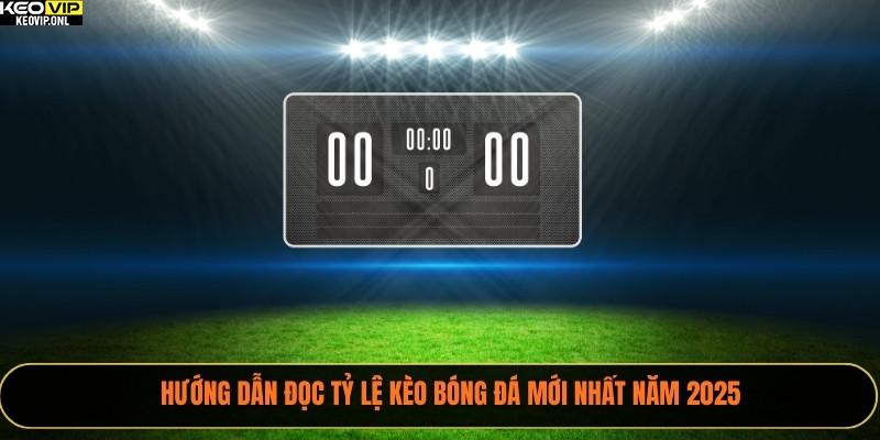 Hướng dẫn đọc tỷ lệ kèo bóng đá