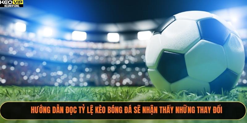 Hướng Dẫn Đọc Tỷ Lệ Kèo Bóng Đá Mới Nhất Năm 2025 4 Hướng dẫn đọc tỷ lệ kèo bóng đá sẽ nhận thấy những thay đổi
