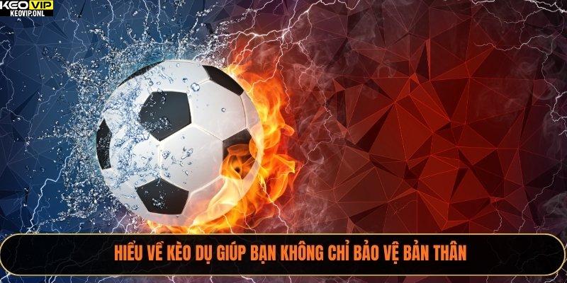 Cách Phát Hiện Kèo Dụ Qua Tỷ Lệ Kèo Bóng Đá 2025 2 Hiểu về kèo dụ giúp bạn không chỉ bảo vệ bản thân