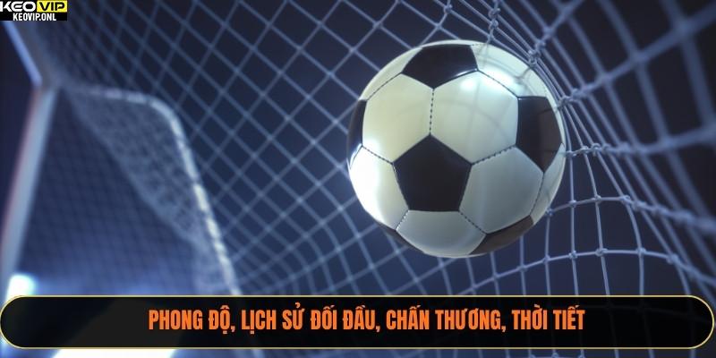 Cách Phát Hiện Kèo Dụ Qua Tỷ Lệ Kèo Bóng Đá 2025 3 Phong độ, lịch sử đối đầu, chấn thương, thời tiết