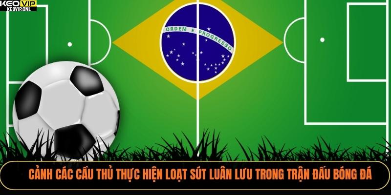 Kèo Luân Lưu - Cách Chơi Và Bí Quyết Chiến Thắng 2 Cảnh các cầu thủ thực hiện loạt sút luân lưu trong trận đấu bóng đá