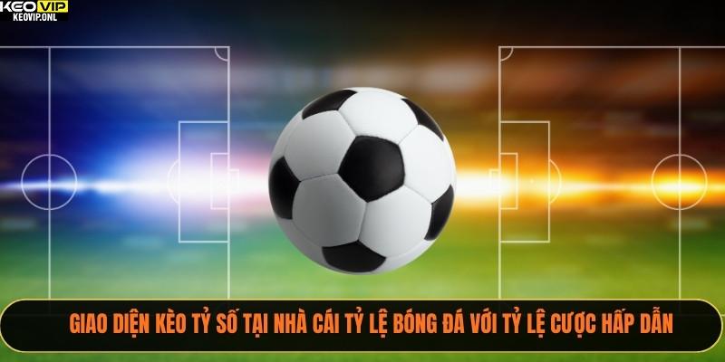 Kèo Tỷ Số – Bí Quyết Thắng Lớn Cho Người Chơi 2 Giao diện kèo tỷ số tại nhà cái Tỷ Lệ Bóng Đá với tỷ lệ cược hấp dẫn