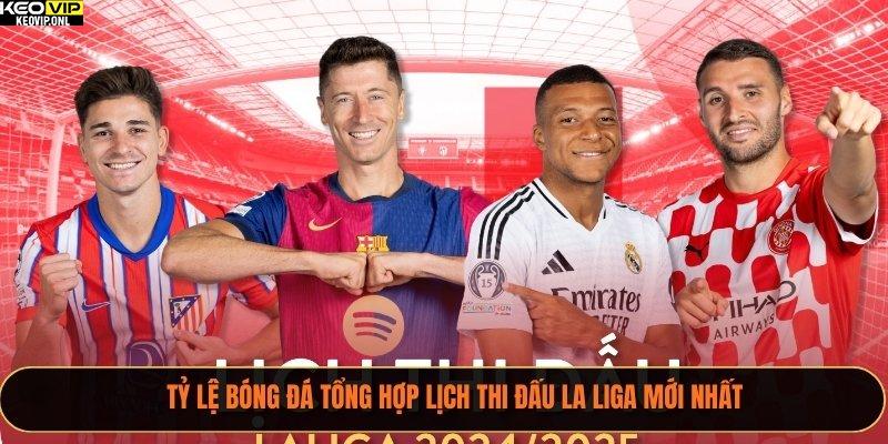 Lịch thi đấu La Liga 2025/26 — Tổng quan mùa giải 1 Tỷ Lệ Bóng Đá tổng hợp lịch thi đấu La Liga mới nhất