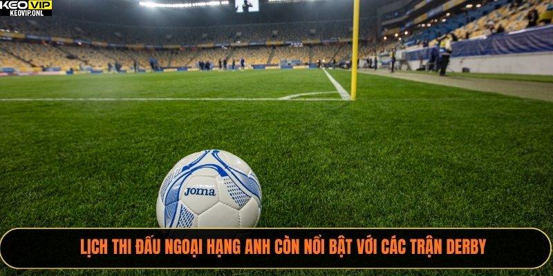 Lịch Thi Đấu Ngoại Hạng Anh Của Tỷ Lệ Bóng Đá 2025 - Cập Nhật Mới 3 Lịch thi đấu Ngoại Hạng Anh còn nổi bật với các trận derby