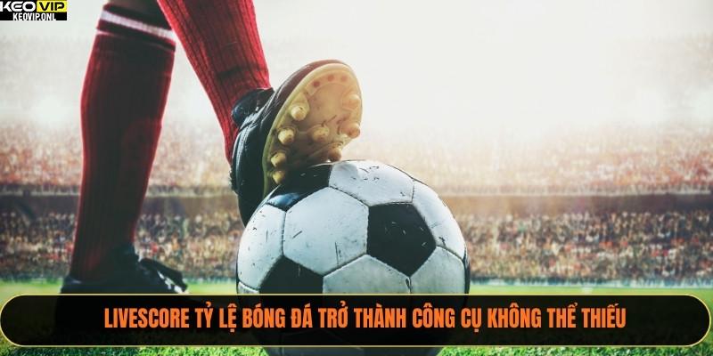 Livescore Tỷ Lệ Bóng Đá 2025 – Cập Nhật Tỷ Số Nhanh Chóng 3 Livescore Tỷ Lệ Bóng Đá trở thành công cụ không thể thiếu
