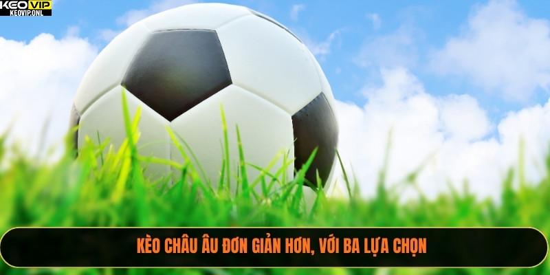 4 Mẹo Đọc Tỷ Lệ Kèo Bóng Đá Chính Xác Năm 2025 3 Kèo châu Âu đơn giản hơn, với ba lựa chọn