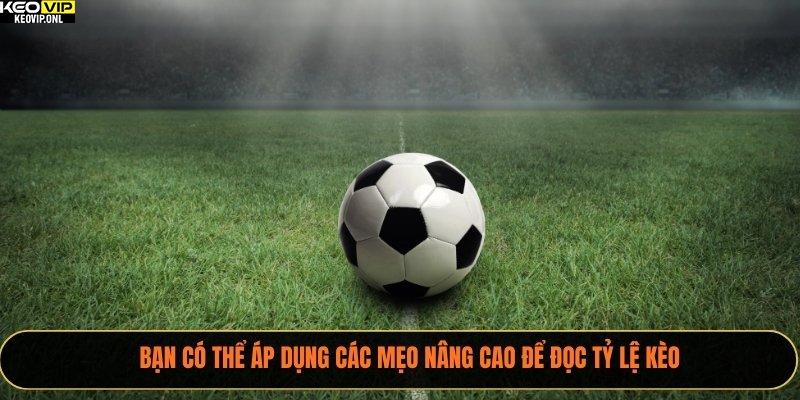 4 Mẹo Đọc Tỷ Lệ Kèo Bóng Đá Chính Xác Năm 2025 4 Bạn có thể áp dụng các mẹo nâng cao để đọc tỷ lệ kèo