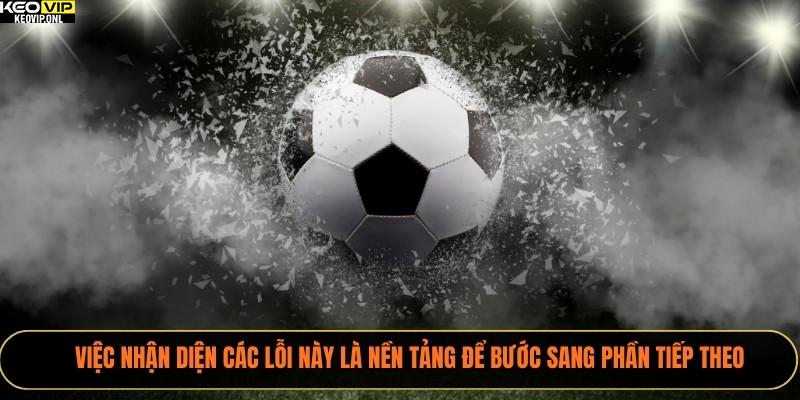 Lỗi Sai Phổ Biến Khi Phân Tích Tỷ Lệ Kèo Bóng Đá 2025 2 Việc nhận diện các lỗi này là nền tảng để bước sang phần tiếp theo