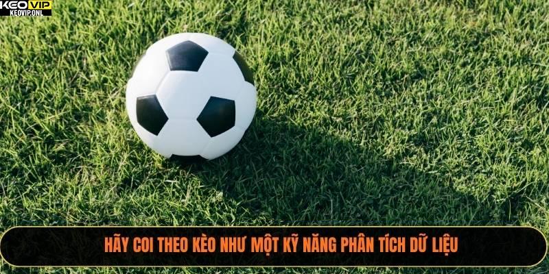 Nên Theo Kèo 2025 Trước Giờ Bóng Bao Lâu Để Tối Ưu? 4 Hãy coi theo kèo như một kỹ năng phân tích dữ liệu