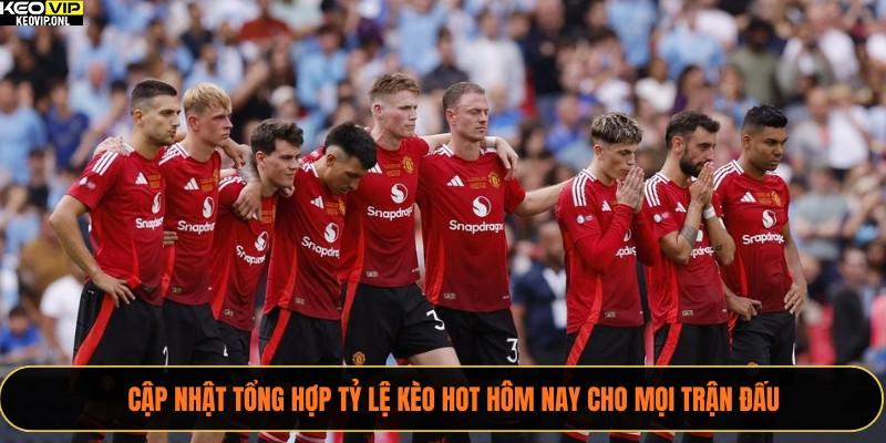 Tổng hợp tỷ lệ kèo HOT