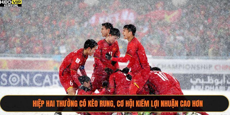 Tỷ Lệ Kèo Bóng Đá Việt Nam Và Phân Tích Chuyên Sâu Từng Trận 3 Hiệp hai thường có kèo rung, cơ hội kiếm lợi nhuận cao hơn
