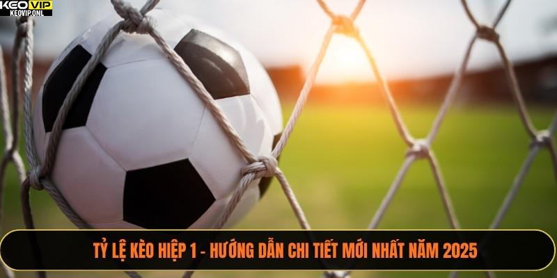 Tỷ lệ kèo hiệp 1