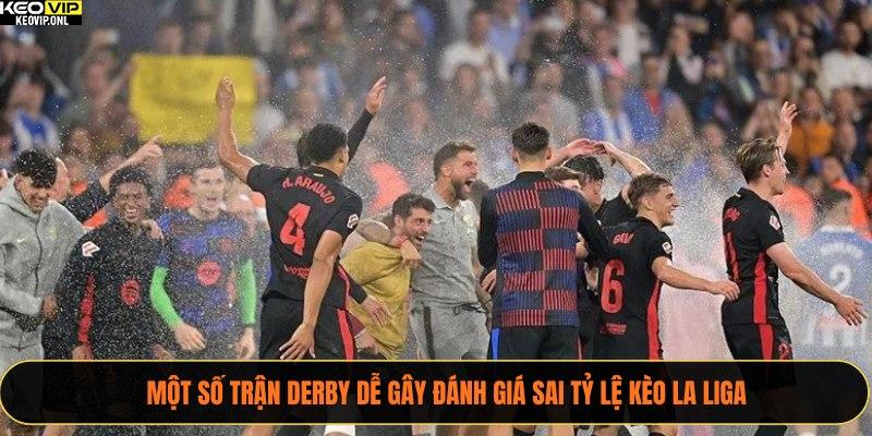 Tỷ Lệ Kèo La Liga Hôm Nay - Phân Tích Và Dự Đoán Chi Tiết 3 Một số trận derby dễ gây đánh giá sai tỷ lệ kèo La Liga