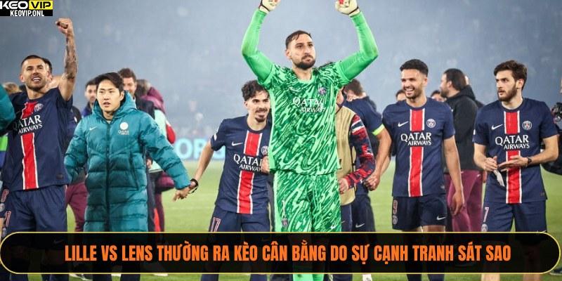 Phân Tích Tỷ Lệ Kèo Ligue 1 Các Trận Cầu Đinh Mùa Này 4 Lille vs Lens thường ra kèo cân bằng do sự cạnh tranh sát sao