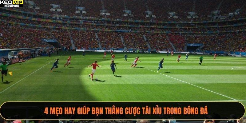 Tỷ Lệ Kèo Tài Xỉu Uy Tín - Hướng Dẫn Soi Kèo Chắc Thắng 2025 4 4 mẹo hay giúp bạn thắng cược tài xỉu trong bóng đá