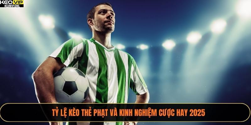 Tỷ Lệ Kèo Thẻ Phạt Và Kinh Nghiệm Cược Hay 2025 6 Tỷ lệ kèo thẻ phạt