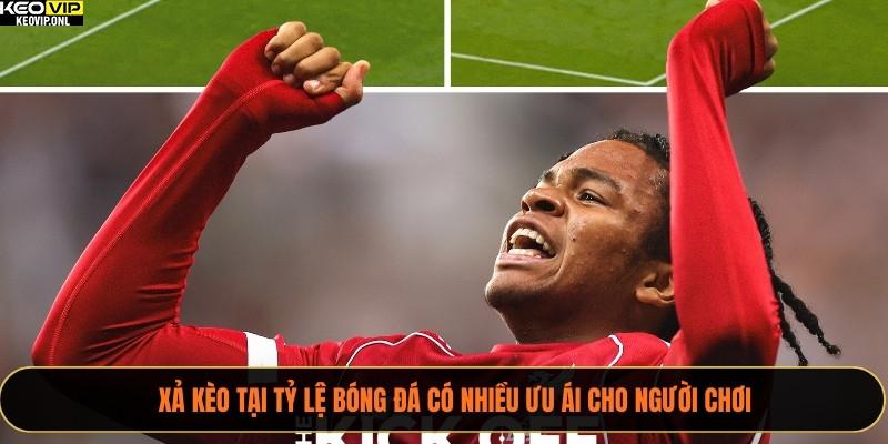 Xả Kèo Là Gì? Hướng Dẫn Kinh Nghiệm 2025 Cho Người Mới 3 Xả kèo tại Tỷ Lệ Bóng Đá có nhiều ưu ái cho người chơi