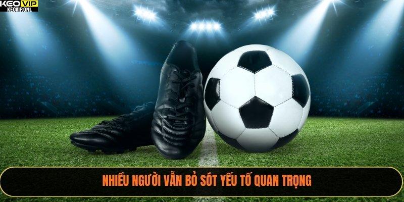 Xem Bảng Tỷ Lệ Kèo Bằng Công Cụ Thông Minh 2025 4 Nhiều người vẫn bỏ sót yếu tố quan trọng